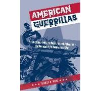 American Guerrillas: From The French And Indian Wars To Iraq And Afghanistan--How Americans Fight Unconventional Wars