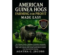 AMERICAN GUINEA HOGS FARMING FOR PROFIT MADE EASY: The Ultimate Guide to Building a Profitable, Sustainable Guinea Hog Farm for Beginners and ... Plan to Launch Your Farm and Start Earning