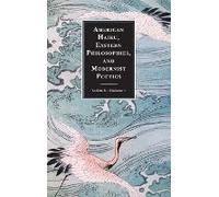American Haiku, Eastern Philosophies, And Modernist Poetics