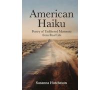 American Haiku: Poetry of Unfiltered Moments from Real Life