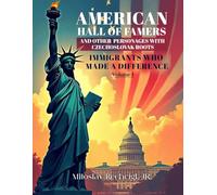 American Hall of Famers and Other Personages with Czechoslovak Roots: Immigrants Who Made a Difference - Volume I