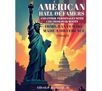 American Hall of Famers and Other Personages with Czechoslovak Roots:: Immigrants Who Made a Difference - Volume II