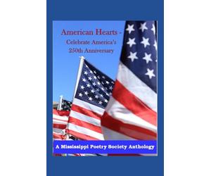 American Hearts - Celebrating America's 250th Anniversary: A Mississippi Poetry Society Anthology