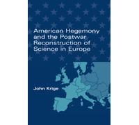 American Hegemony and the Postwar Reconstruction of Science in Europe