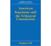 American Hegemony and the Trilateral Commission Gill, Stephen (Auteur)