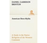 American Hero-Myths A Study In The Native Religions Of The Western Continent