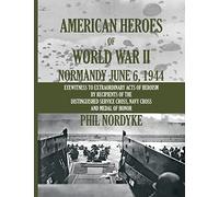 American Heroes of World War II: Normandy June 6, 1944