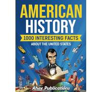 American History: 1000 Interesting Facts About the United States