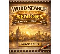 American History 1900s Word Search: Large Print Puzzles for Seniors: 60 Relaxing Puzzles Exploring Early 20th Century Life, Innovation, and Historic Events - Easy-to-Read with Solutions