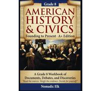 AMERICAN HISTORY & CIVICS Founding to Present.: A Grade 8 Workbook of Documents, Debates, and Discoveries | Middle School Social Studies Curriculum Supplement