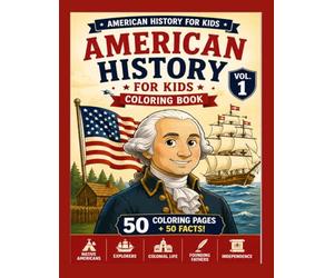 American History Coloring Book for Kids Volume 1: Learn About Native Americans, Explorers, Colonies, the American Revolution, and the Founding Fathers ... Pages and Easy History Facts for Ages 6-12