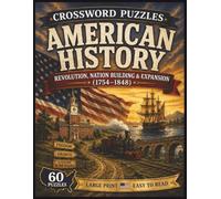 American History Crossword Puzzles: Revolution, Nation Building & Expansion (1754-1848)