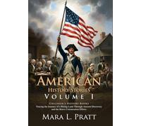 American History Stories - I: Founding Legends of the American Continent: The Struggle for Independence and Liberty - Illustrated with Biography and Commentary