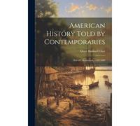 American History Told By Contemporaries: Era Of Colonization, 1492-1689