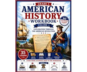 American History Workbook: Grade 5, Volume 1 Exploration Through the American Revolution: No textbook needed