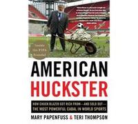 American Huckster How Chuck Blazer Got Rich FromAnd Sold OutThe Most Powerful Cabal in World Sports by Mary Papenfuss Mary Papenfuss, Teri Thompson (Auteur)