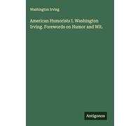 American Humorists I. Washington Irving. Forewords on Humor and Wit.