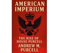 American Imperium: The Rise of House Purcell: Revised Edition