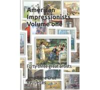 American Impressionists. Volume one: Forty three great artists