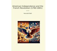 American Independence and the French Revolution (1760-1801) (Classic Books)