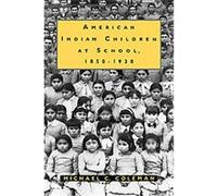 American Indian Children at School, 18501930 Michael C. Coleman (Auteur)