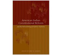 American Indian Constitutional Reform And The Rebuilding Of Native Nations