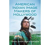 American Indian Image Makers of Hollywood