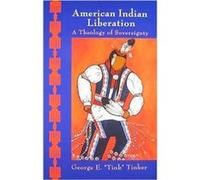 American Indian Liberation A Theology of Sovereignty by George E Tinker George E. Tinker (Auteur)