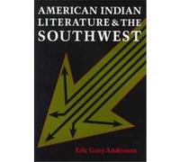 American Indian Literature and the Southwest Eric Gary Anderson (Auteur)
