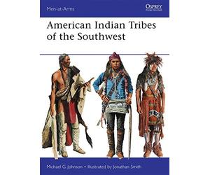 American Indian Tribes of the Southwest (Men-at-Arms) by Michael G Johnson (2013-04-20)
