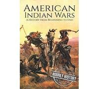 American Indian Wars: A History From Beginning to End