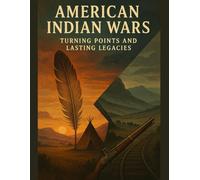 American Indian Wars: Turning Points and Lasting Legacies