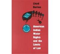 American Indian Water Rights and the Limits of Law, Development of Western Resources Series Lloyd Burton (Auteur)