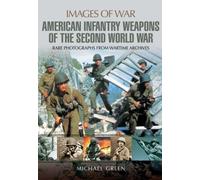 American Infantry Weapons Of The Second World War