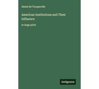 American Institutions and Their Influence: in large print