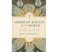 American Jesuits and the World John T. McGreevy (Auteur)