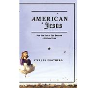 American Jesus: How The Son Of God Became A National Icon