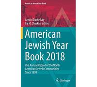 American Jewish Year Book 2018 : The Annual Record Of The North American Jewish Communities Since 1899