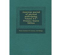 American Journal of Physical Anthropolog, Volume 4-5 - Primary Source Edition