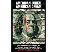 AMERICAN JUNKIE, AMERICAN DREAM: This is the Obsession That Built My Fortune & Almost Stopped My Heart