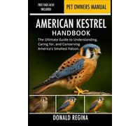 AMERICAN KESTREL HANDBOOK: The Ultimate Guide to Understanding, Caring for, and Conserving America’s Smallest Falcon.