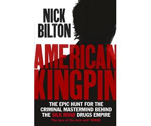 American Kingpin: Catching the Billion-Dollar Baron of the Dark Web