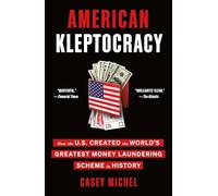 American Kleptocracy – Comment les États‑Unis ont créé le plus grand système de blanchiment