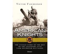 American Knights: The Untold Story of the Men of the Legendary 601st Tank Destroyer Battalion
