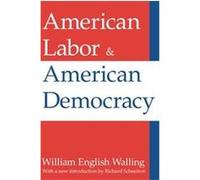 American Labor and American Democracy Richard Schneirov, William English Walling (Auteur)
