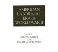 American Labor in the Era of World War II, CONTRIBUTIONS IN LABOR STUDIES Sally M. Miller (Auteur)