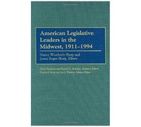 American Legislative Leaders In The Midwest, 1911-1994