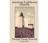 American Lighthouse History: Through Vintage Postcards Volume One