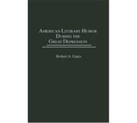 American Literary Humor During the Great Depression, Contributions to the Study of American Literature, No. 5 Robert Allan Gates (Auteur)