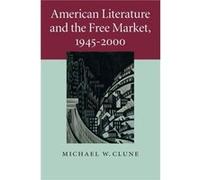 American Literature and the book Market 19452000 - Clune Michael W. Case Western Reserve University Ohio - Cambridge University Press - Livre en Anglais - Clune Michael W. Case Western Reserve Univers